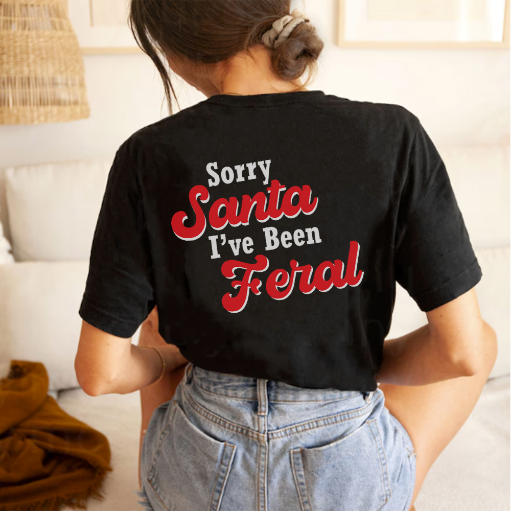 Sorry Santa, I've Been Feral T-Shirt